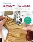 First Time Sewing with a Serger by Quarry Books