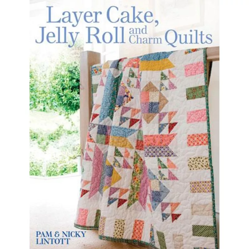 Layer Cake Jelly Roll and Charm Quilts Book