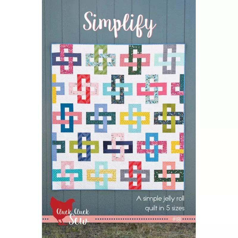 Simplify Quilt Pattern by Cluck Cluck Sew-5 Sizes Incl.
